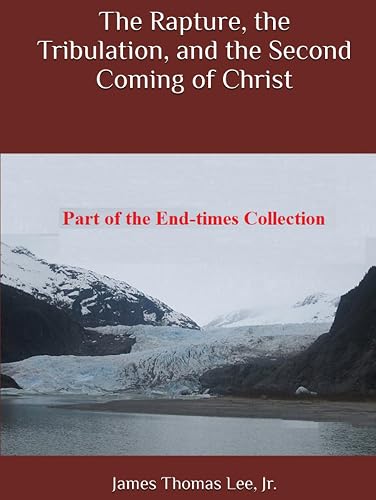 The Rapture, the Tribulation, and the Second Coming of Christ