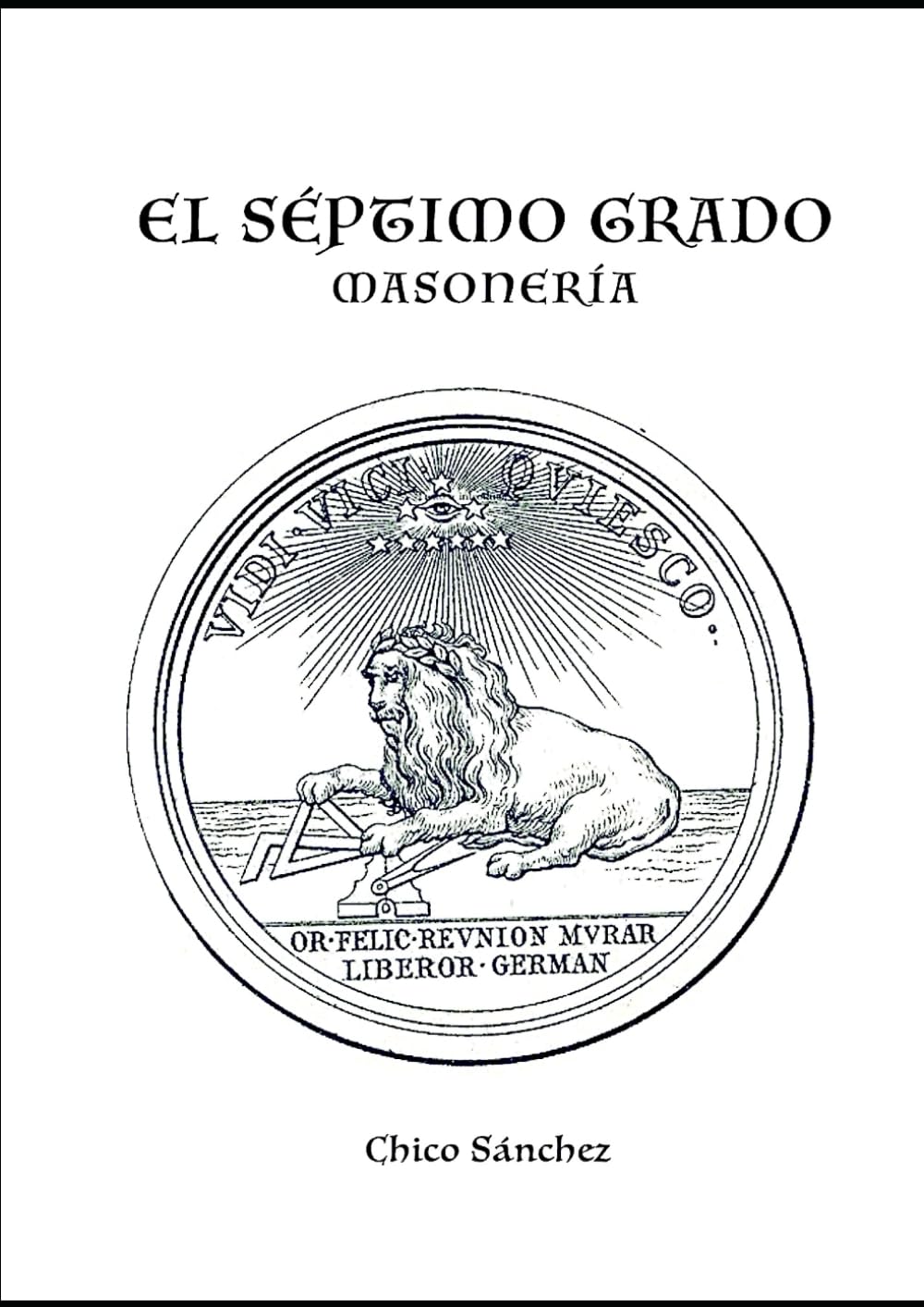 El Séptimo Grado: Masonería (Libros de Chico Sánchez)