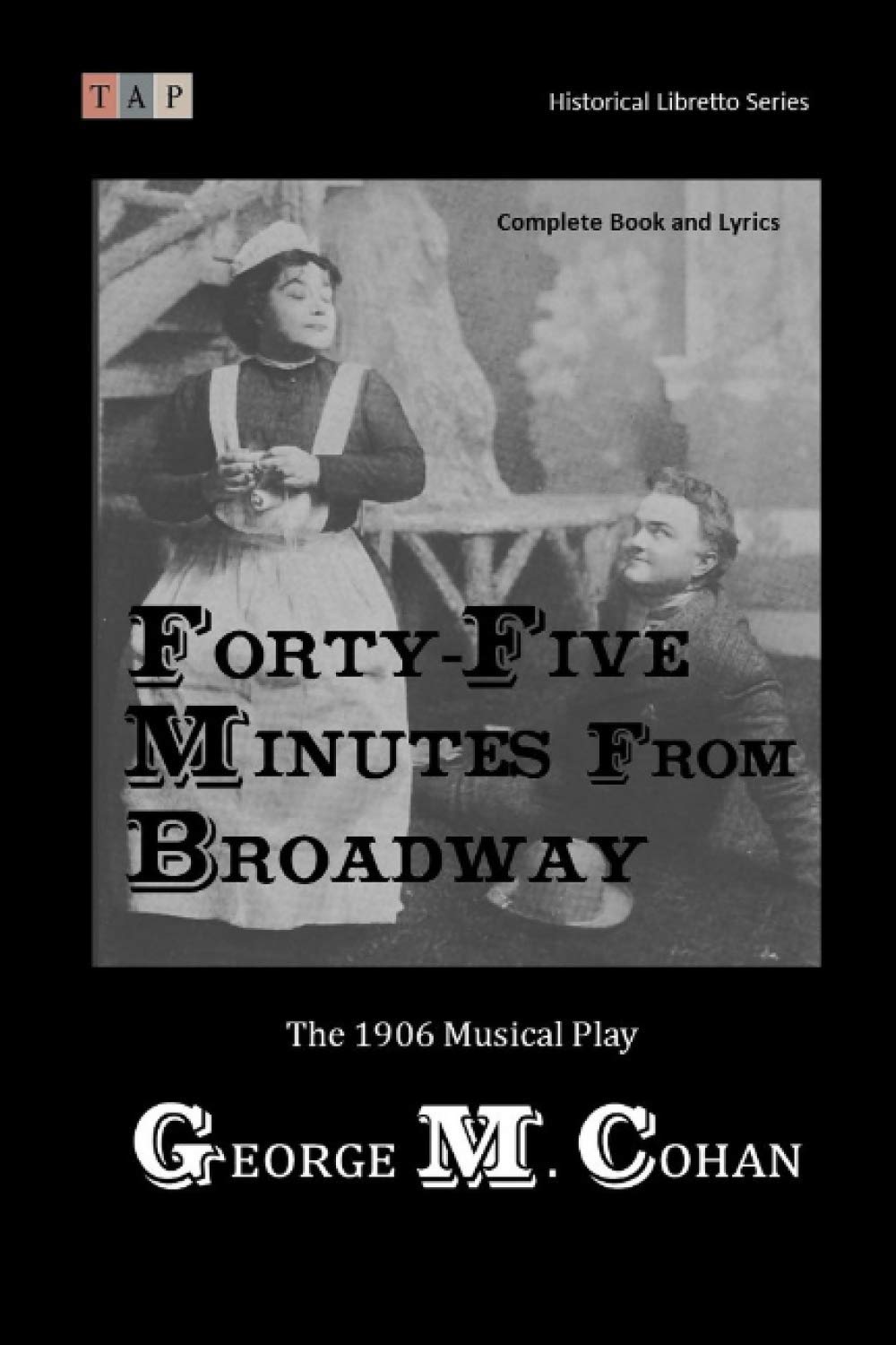 Forty-Five Minutes from Broadway: The 1906 Musical Play: Complete Book and Lyrics