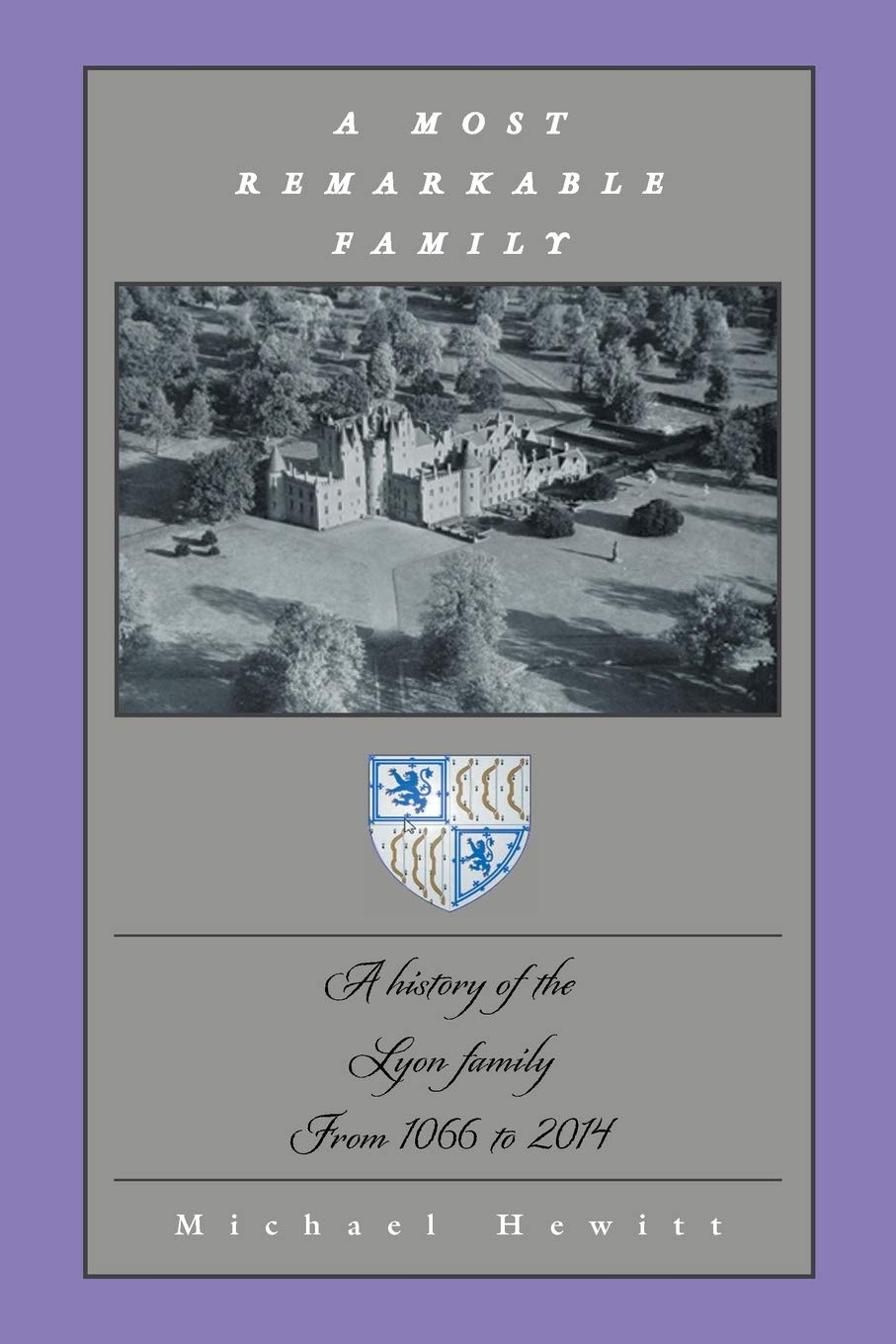 A Most Remarkable Family: A History of the Lyon Family From 1066 to 2014
