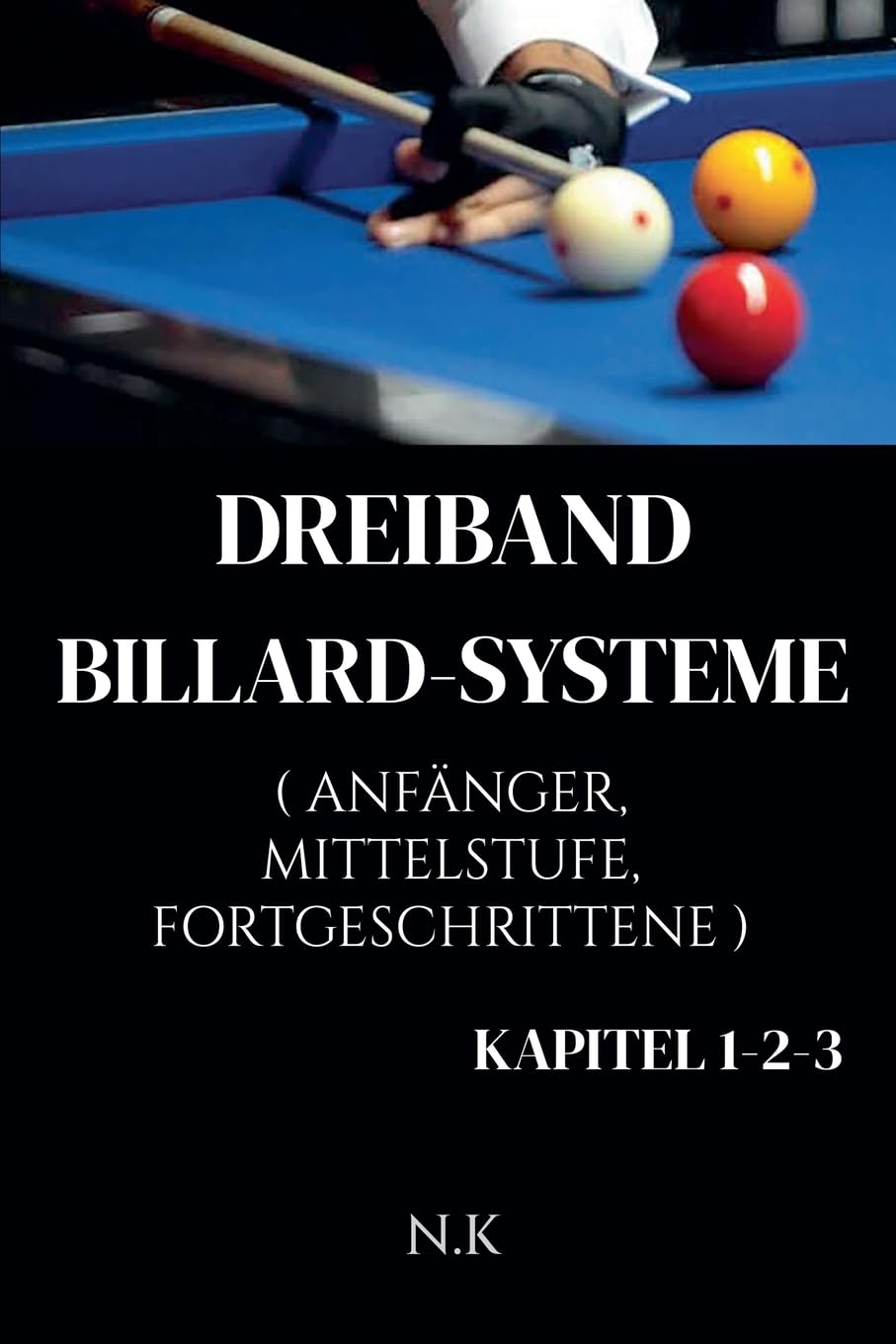 Dreiband Billard-Systeme - Alle Kapitel 1-2-3 - Kapitel 1-2-3: 4 (Anfänger-Serie)