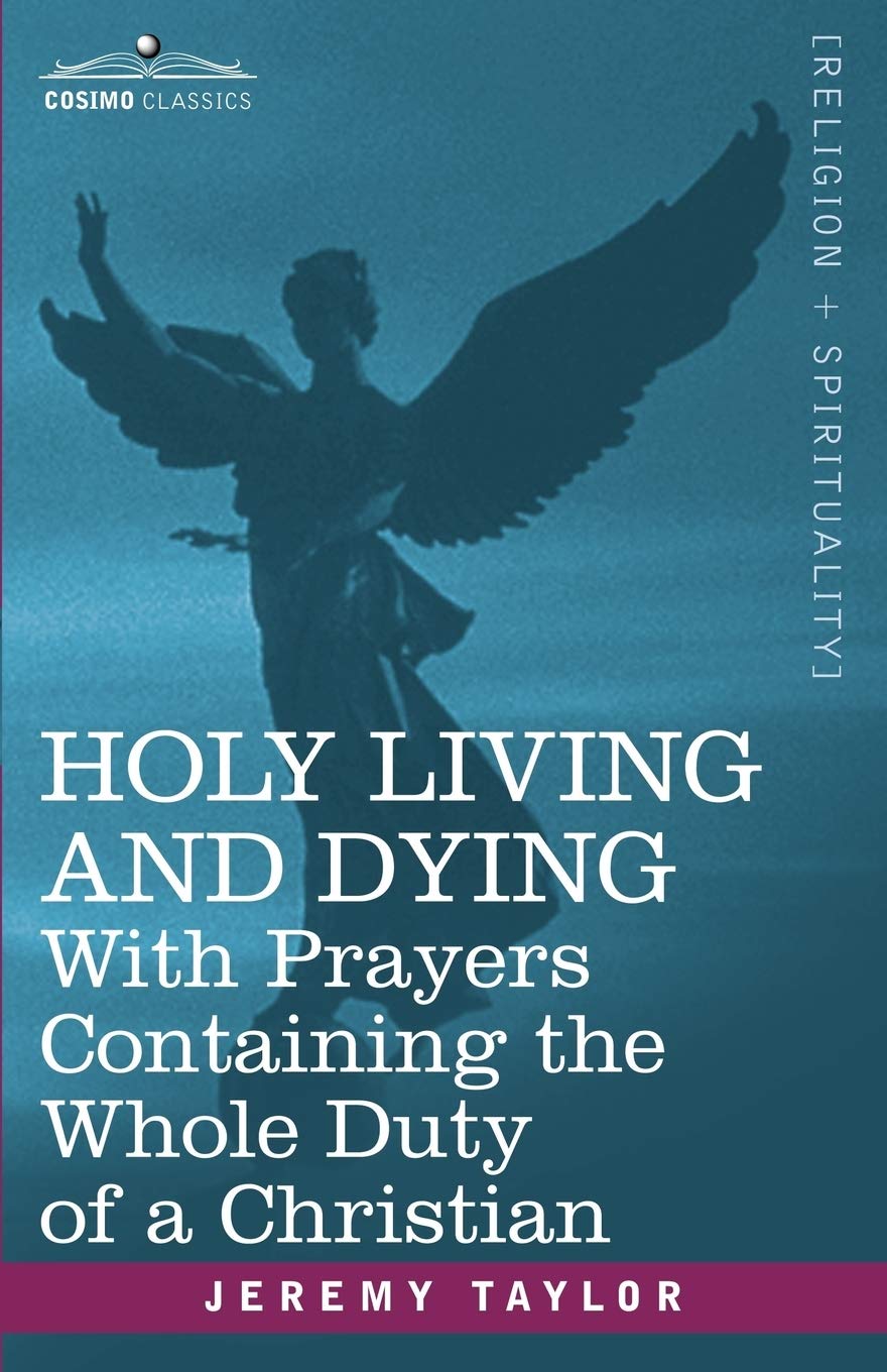 Holy Living and Dying: With Prayers Containing the Whole Duty of a Christian Paperback – June 1, 2007