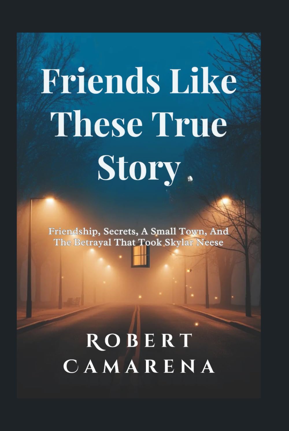 Friends Like These True Story: Friendship, Secrets, A Small Town, And The Betrayal That Took Skylar Neese