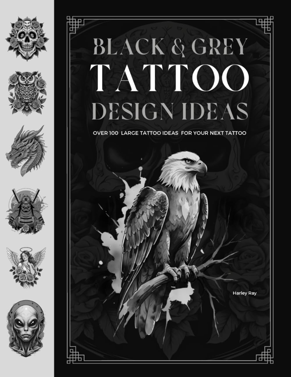 BLACK AND GREY TATTOO DESIGN IDEAS: Over 100 Large Tattoo Ideas For Your Next Tattoo (Tattoo Books)
