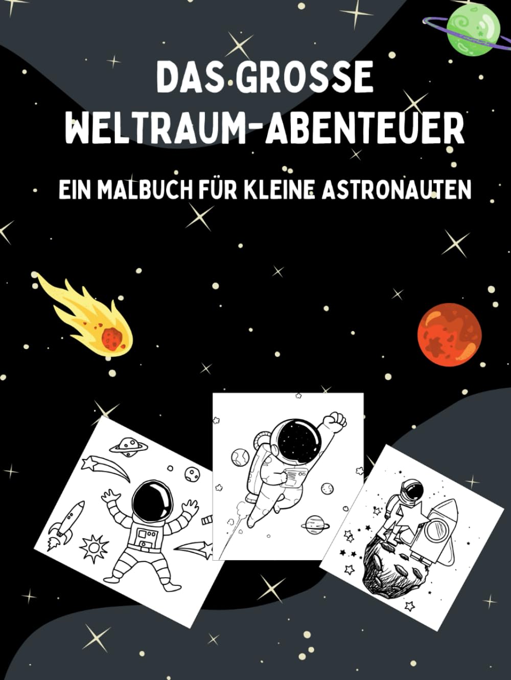 DAS GROSSE WELTRAUM-ABENTEUER: EIN MALBUCH FÜR KLEINE ASTRONAUTEN