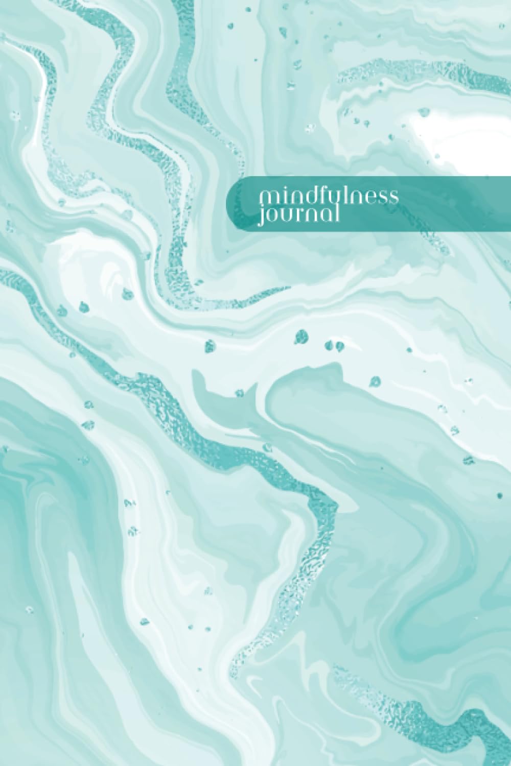 Tranquil Moments: A Mindfulness Journal: teal marble cover 6x9 inch 100 page