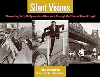 Silent Visions: Discovering Early Hollywood and New York Through the Films of Harold Lloyd