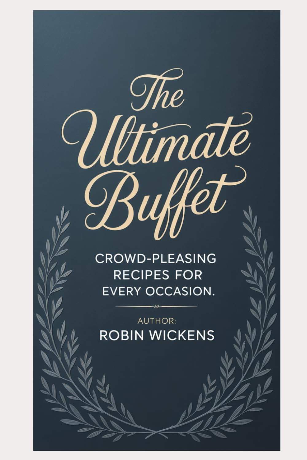 The Ultimate Buffet: Crowd-Pleasing Recipes for Every Occasion. (Brilliant Buffet Series)