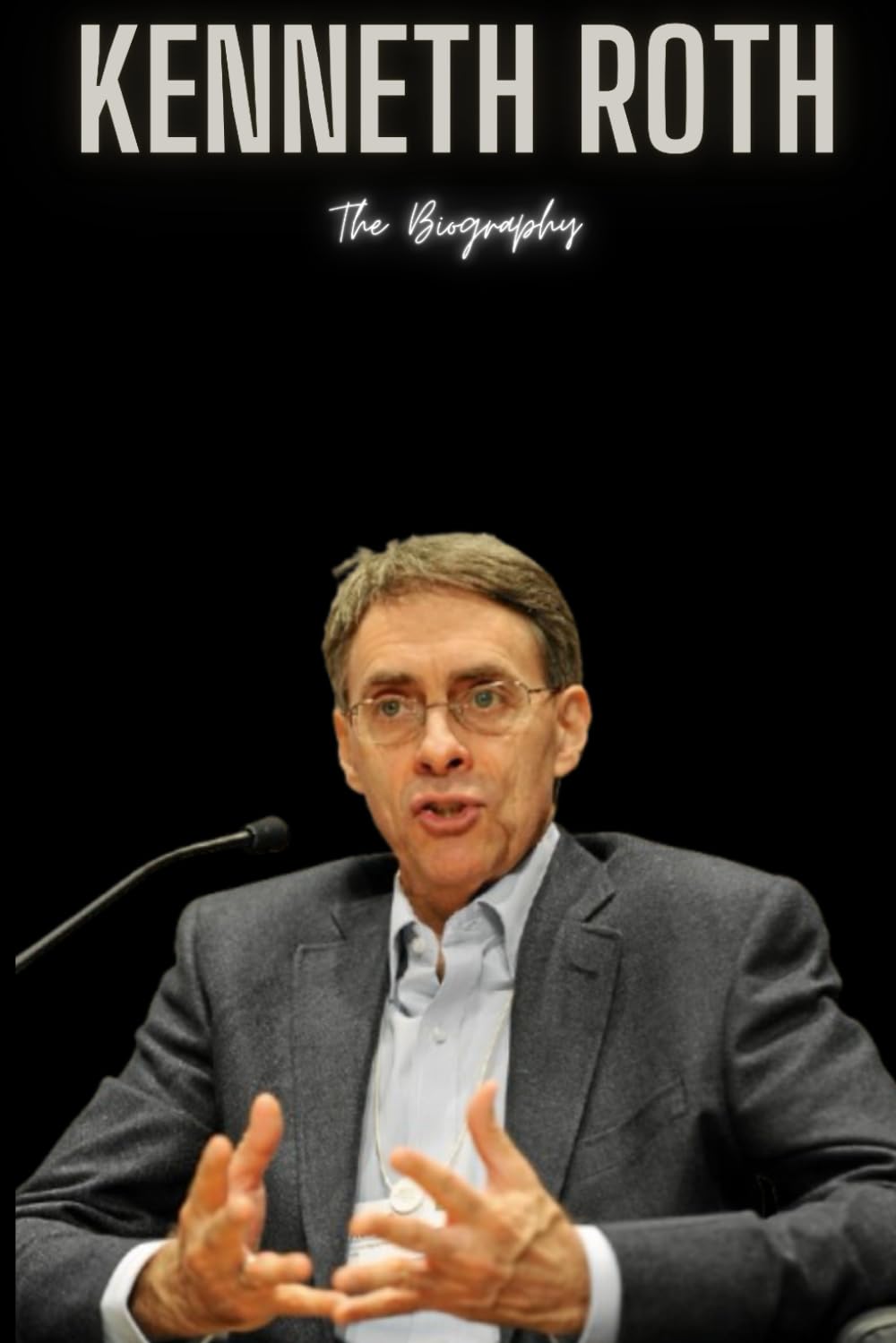 Kenneth Roth: The Biography
