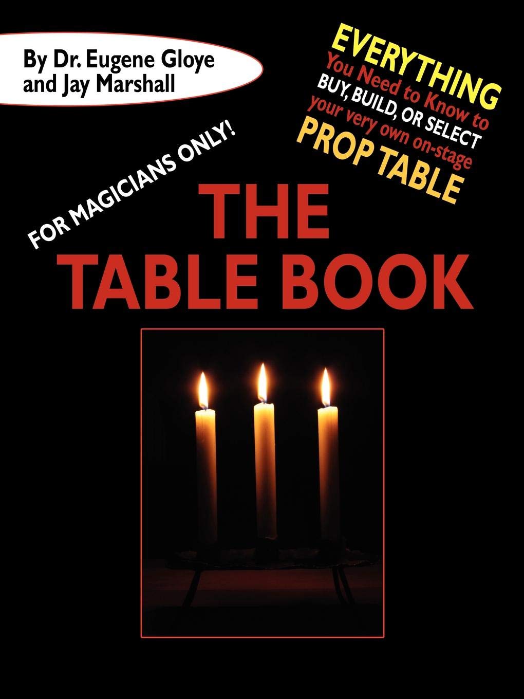 For Magicians Only: The Table Book: Everything You Need to Know to Buy, Build, or Select Your Very Own On-Stage Prop Table