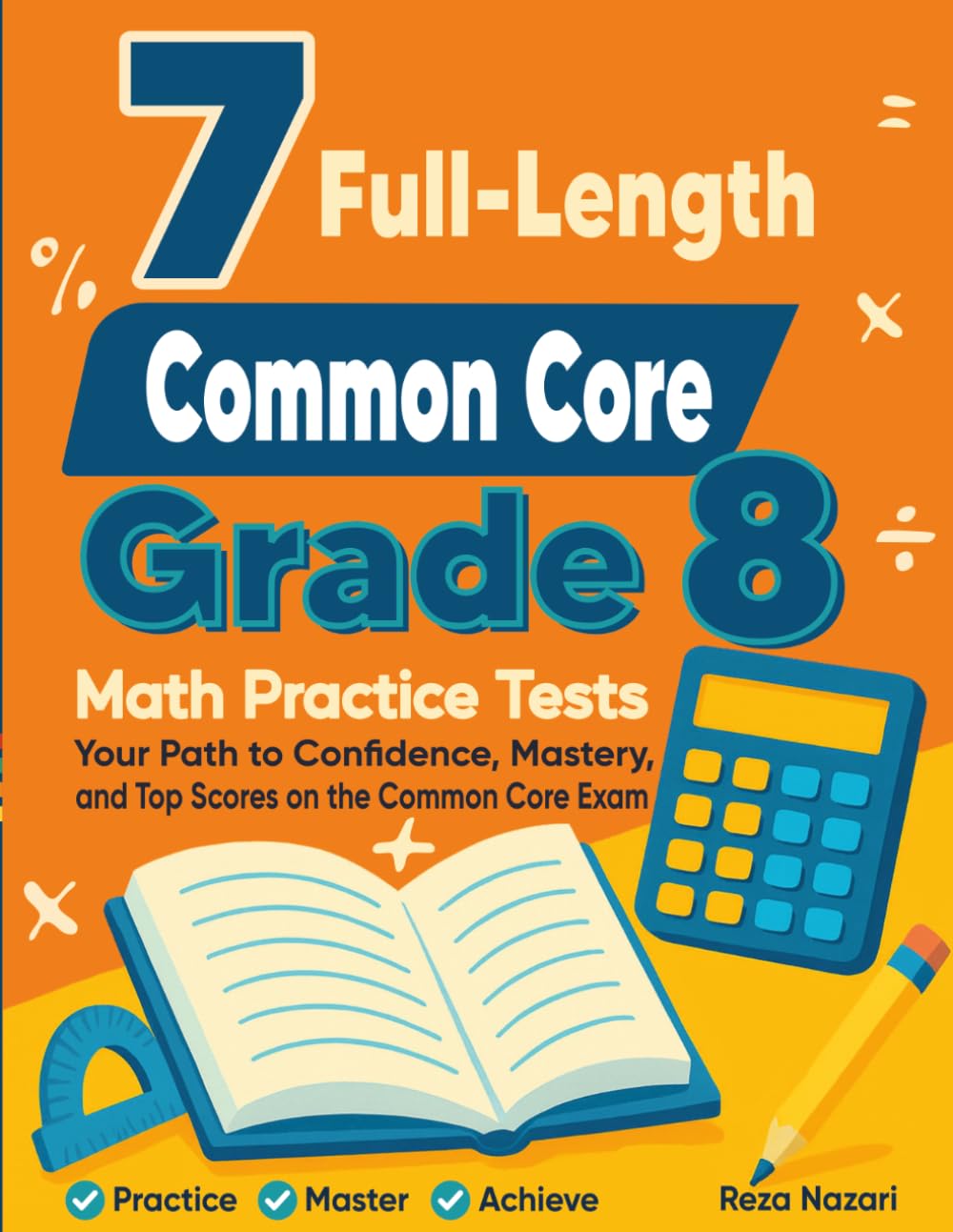7 Common Core Grade 8 Math Practice Tests: Your Path to Confidence, Mastery, and Top Scores on the Common Core Test