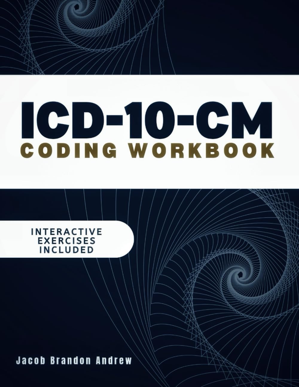 ICD-10-CM Coding Workbook: Master Medical Coding with Tools, Interactive Exercises, and Real-World Clinical Scenarios