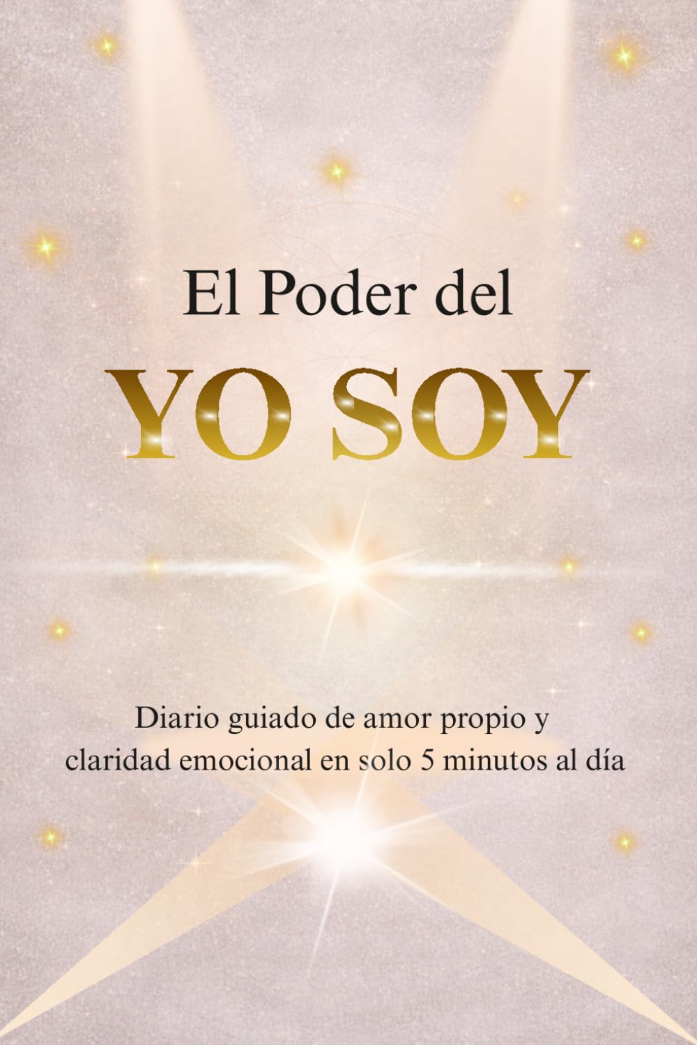 El Poder del Yo Soy: Diario guiado de amor propio y claridad emocional en solo 5 minutos al día