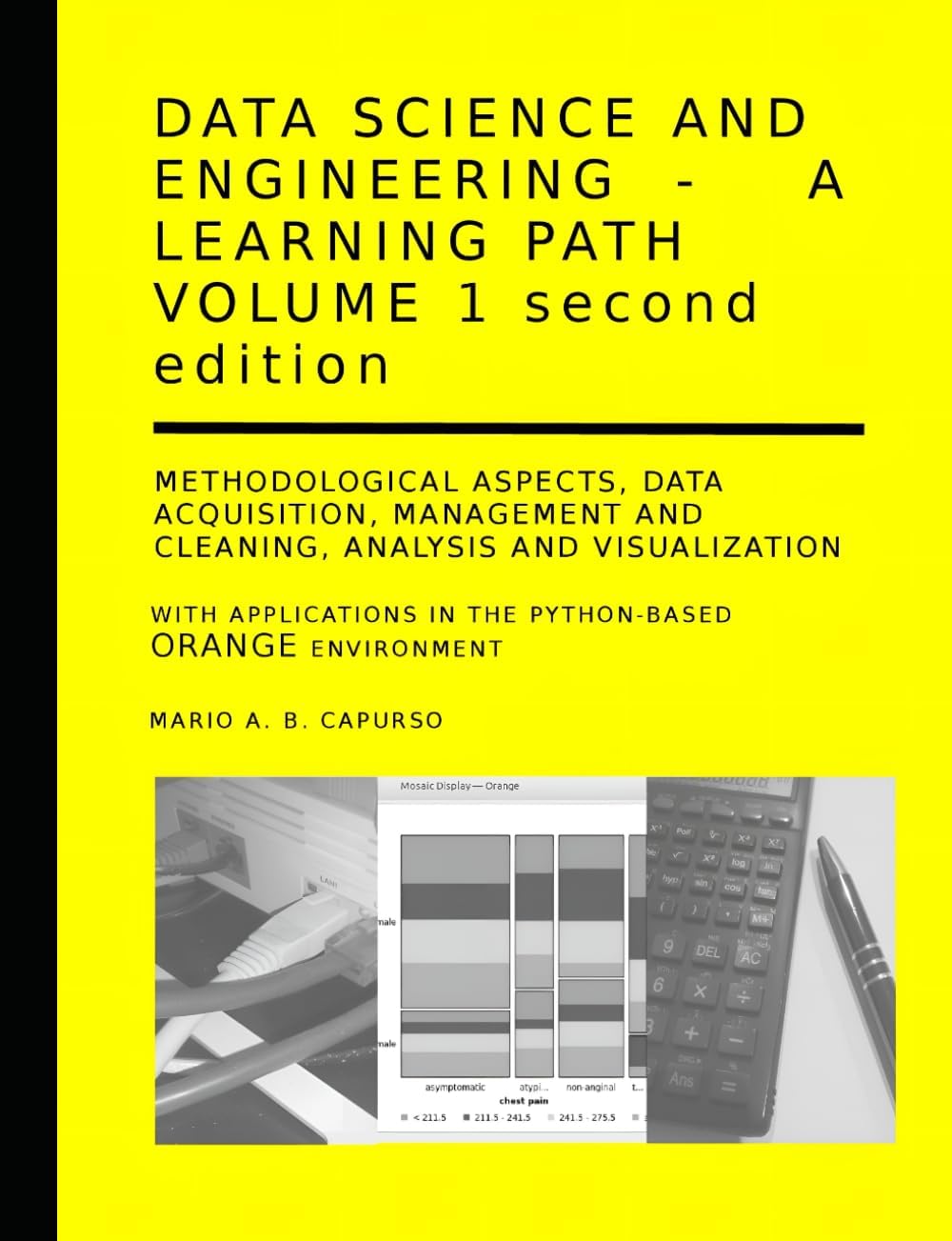 Data Science and Engineering - A learning path – Volume 1 Second Edition Methodological Aspects, Data Acquisition, Management and Cleaning, Analysis ... in the Python-based Orange environment