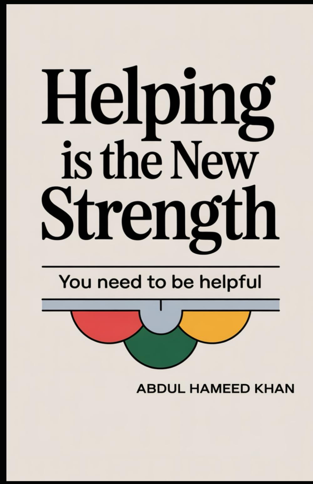 Helping Is The New Strength: You Need To Be Helpful