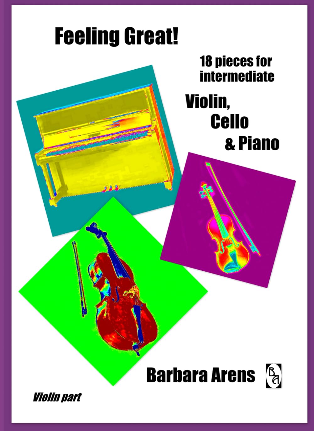 Feeling Great! 18 pieces for intermediate Violin, Cello & Piano: Violin Part (Intermediate Chamber Music)