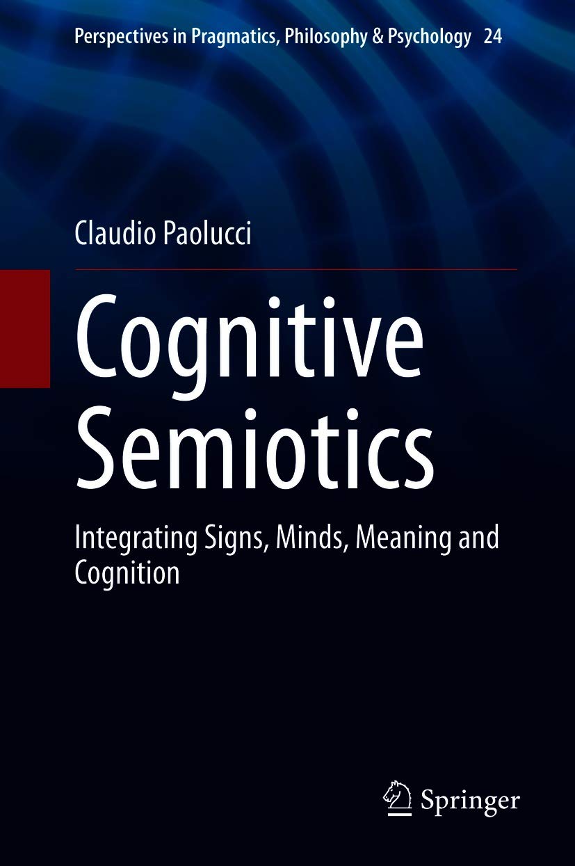 Cognitive Semiotics: Integrating Signs, Minds, Meaning and Cognition (Perspectives in Pragmatics, Philosophy & Psychology Book 24) (English Edition)
