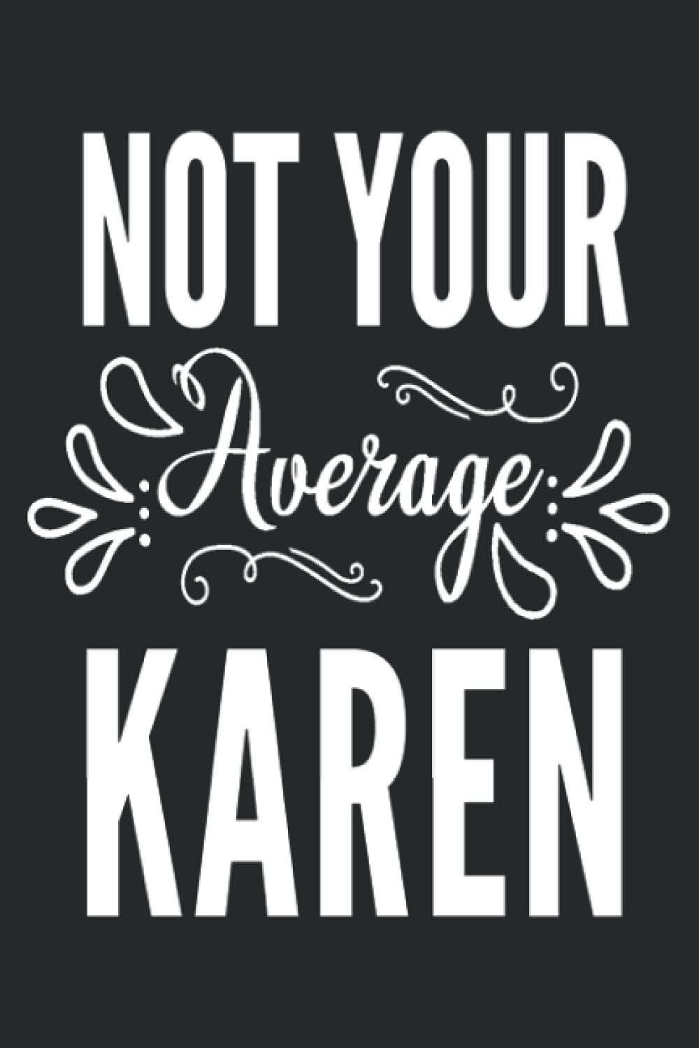 Not Your Average Karen College Ruled Lined Notebook: Fun notebook design makes a great gift idea for just that kind of personality. Perfect for secret Santa, stocking stuffer or just because!