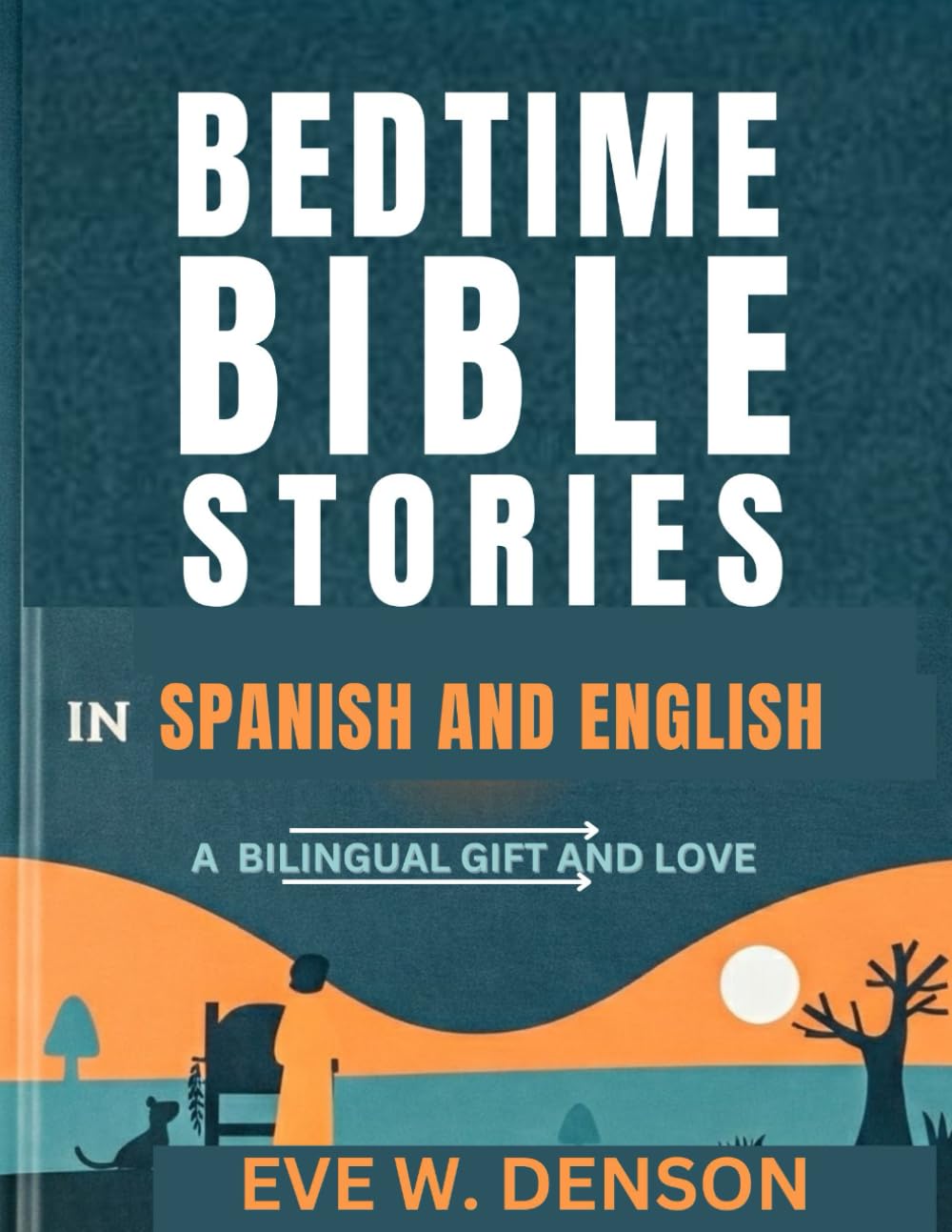 BEDTIME BIBLE STORIES IN SPANISH AND ENGLISH: A Bilingual Gift of Faith and Love