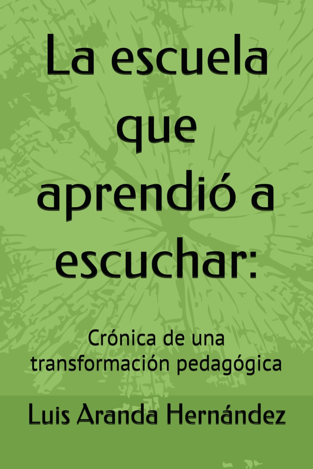 La escuela que aprendió a escuchar:: Crónica de una transformación pedagógica