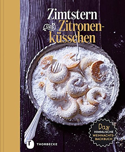 Zimtstern und Zitronenküsschen - Das himmlische Weihnachtsbackbuch Zimtstern und Zitronenküsschen - Das himmlische Weihnachtsbackbuch