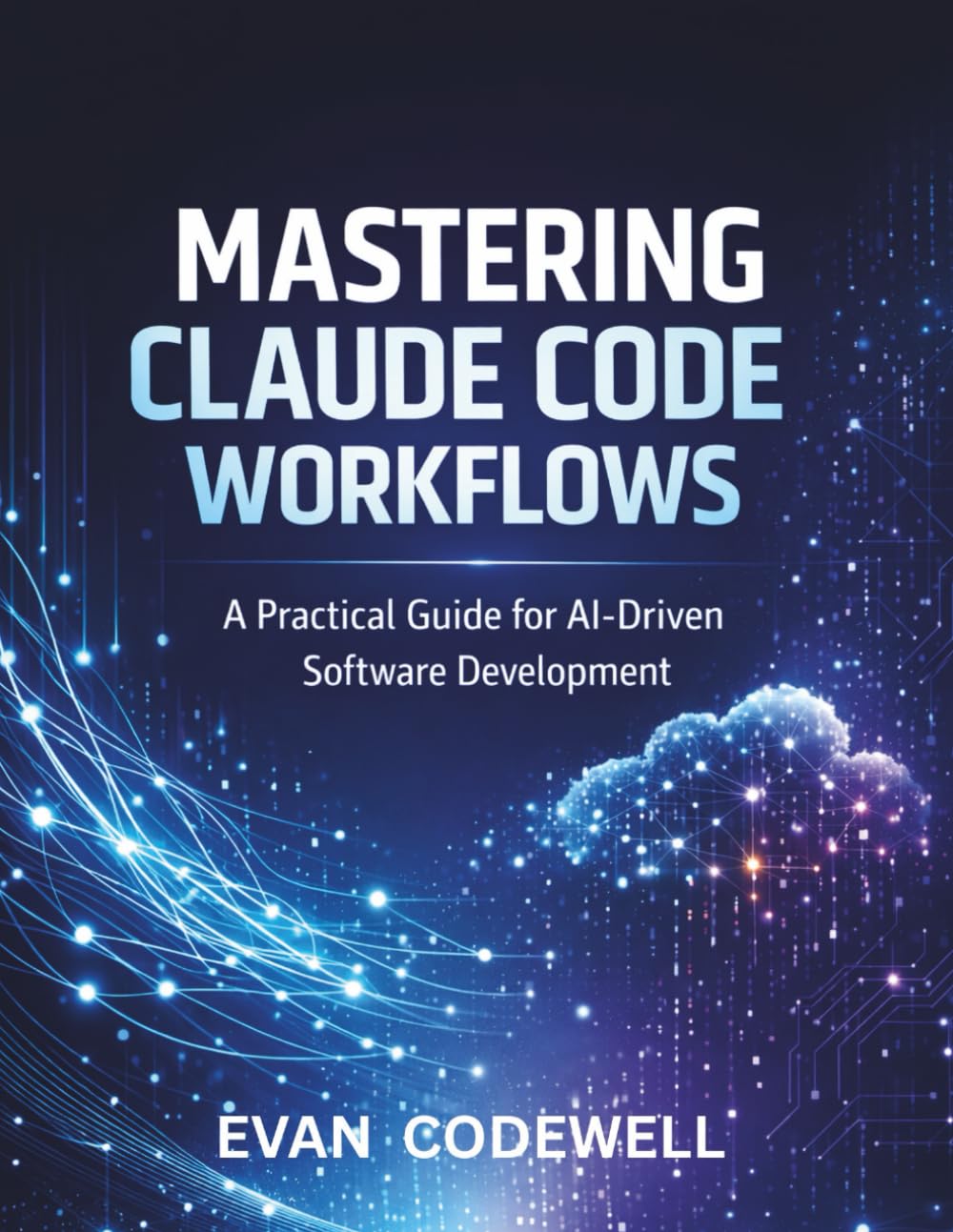 MASTERING CLAUDE CODE WORKFLOWS: A Practical Guide for AI-Driven Software Development
