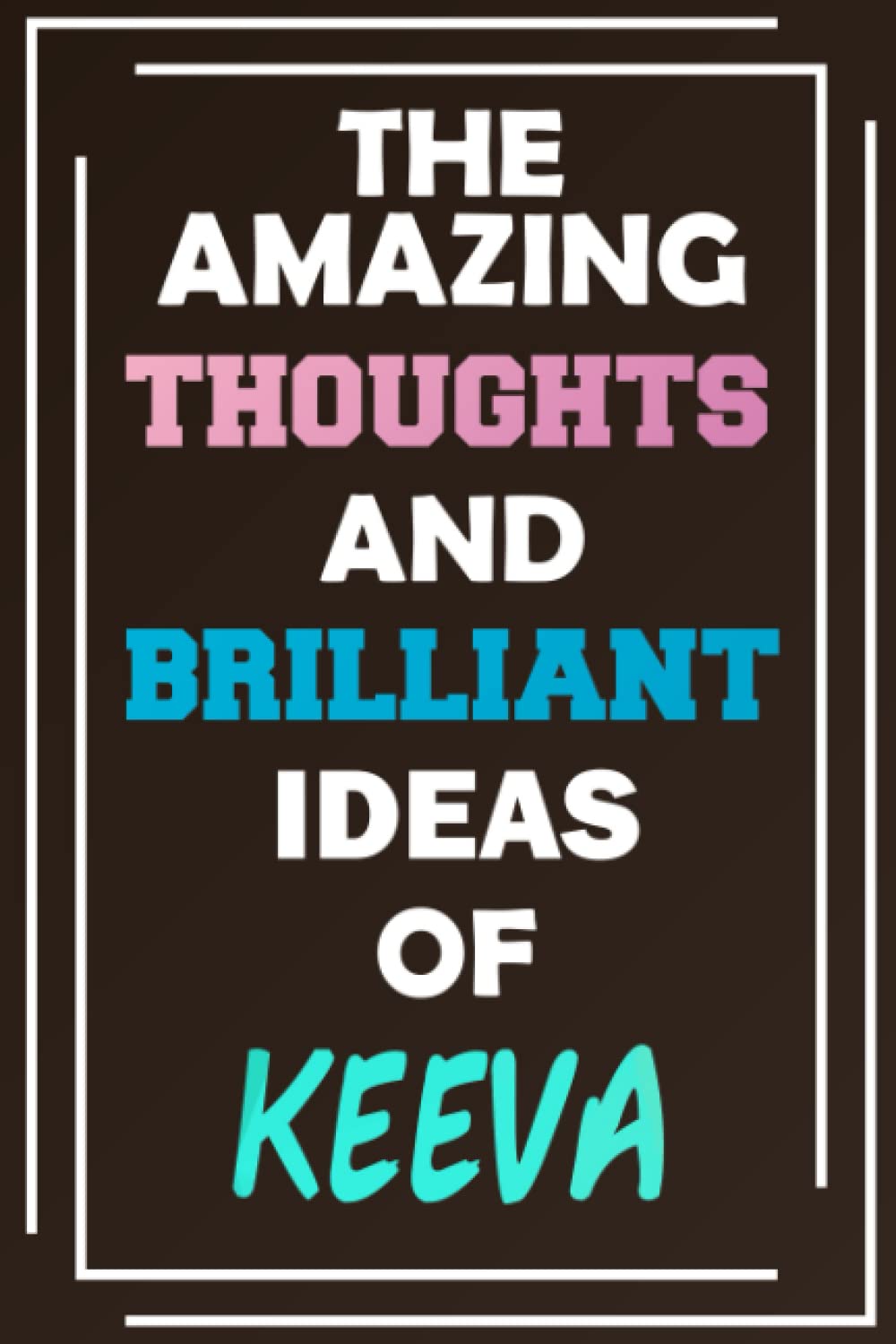 The Amazing Thoughts and Brilliant Ideas of Keeva: Unleash Your Imagination - Blank Lined Notebook