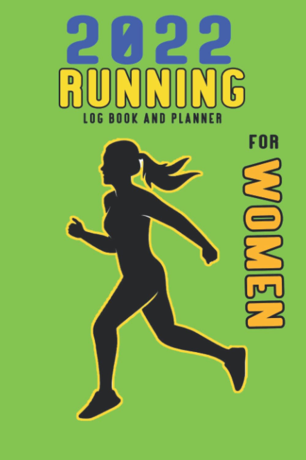 2022 Running Log Book and planner for Women: Runner Log book, diary and planner. Running Journal Record Book, Notebook for Women Runners , 365 Years Daily and Weekly Run Planner to Improve Your Runs