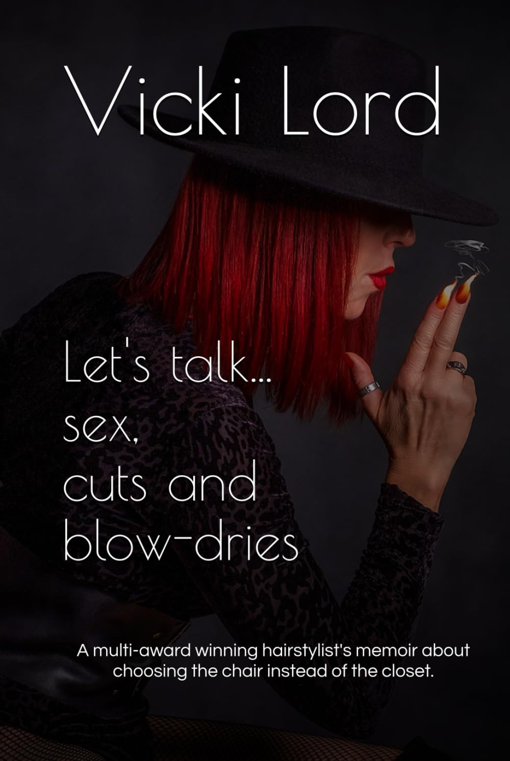Let's talk... sex, cuts and blow-dries: A multi-award winning hairstylist's memoir about choosing the chair instead of the closet.