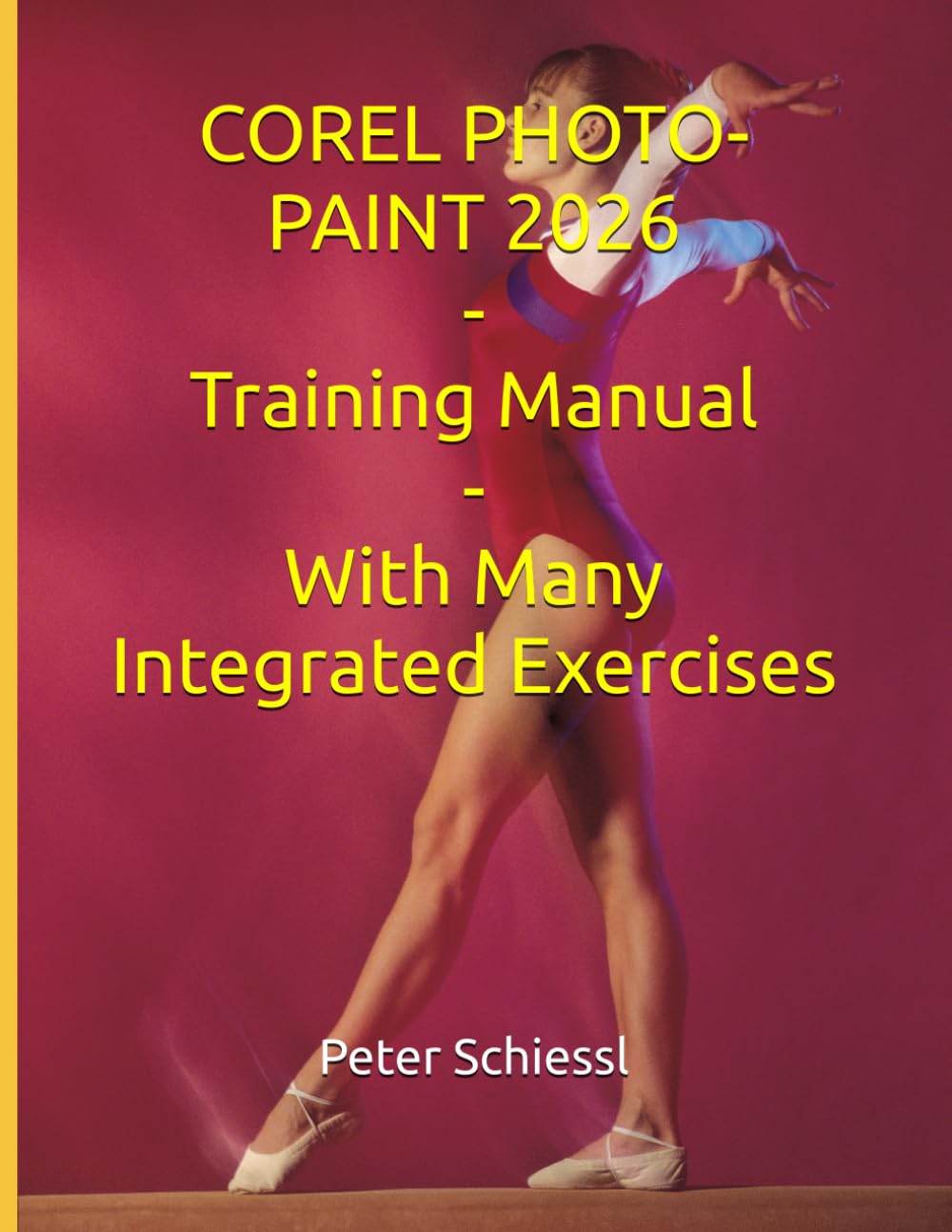 COREL PHOTO-PAINT 2026 - Training Manual With Many Integrated Exercises (CorelDRAW 2026 Training Book Series: CorelDRAW + Corel Photo-Paint + Build-Up Volume)