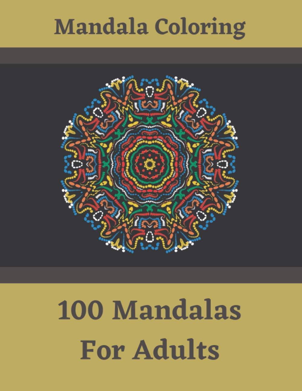 Mandala Coloring - 100 Mandalas For Adults: Great Madala Coloring Book For Adults - Adult Mandela Coloring Book - Meditation, Relaxation and Inner Peace