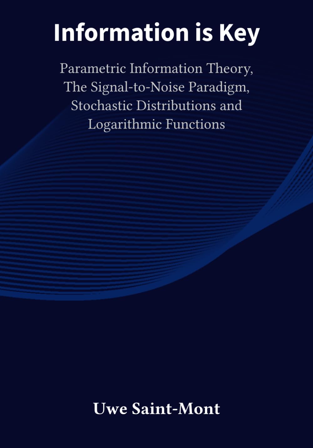 Information is Key: Parametric Information Theory, The Signal-to-Noise Paradigm, Stochastic Distributions and Logarithmic Functions