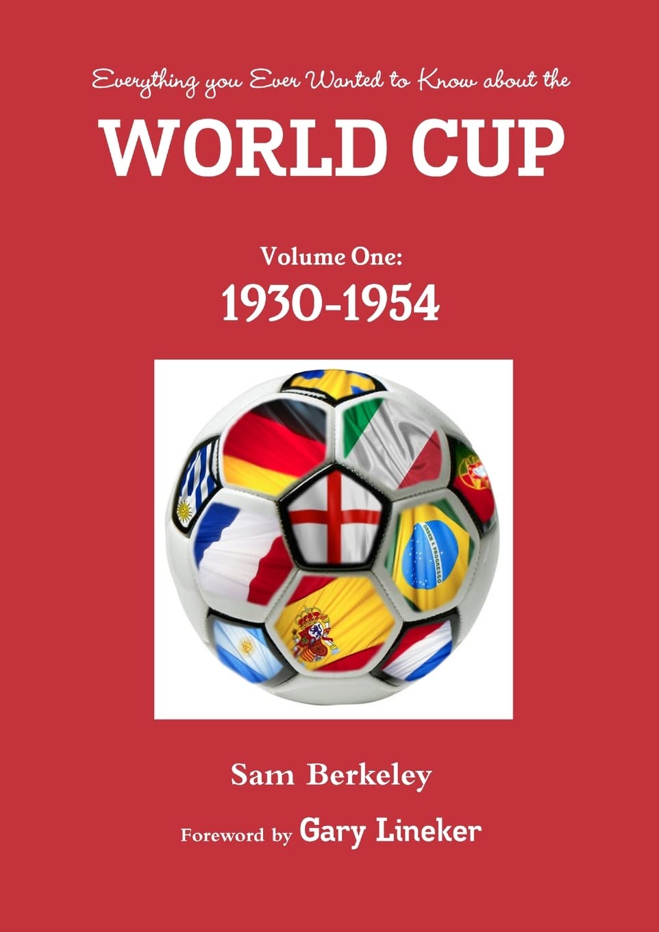 Everything you ever wanted to know about the World Cup. Volume One: 1930-1954