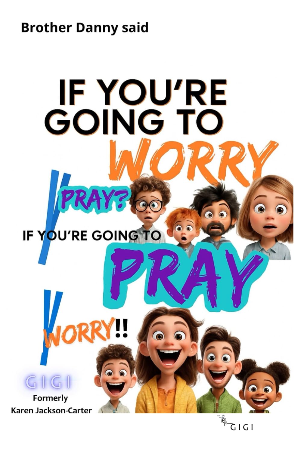 yWORRY: IF YOU'RE GOING TO WORRY, WHY PRAY? IF YOU'RE GOING TO PRAY, WHY worry!!!