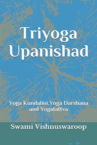 Triyoga Upanishad: Yoga Kundalini, Yoga Darshana and Yogatattva