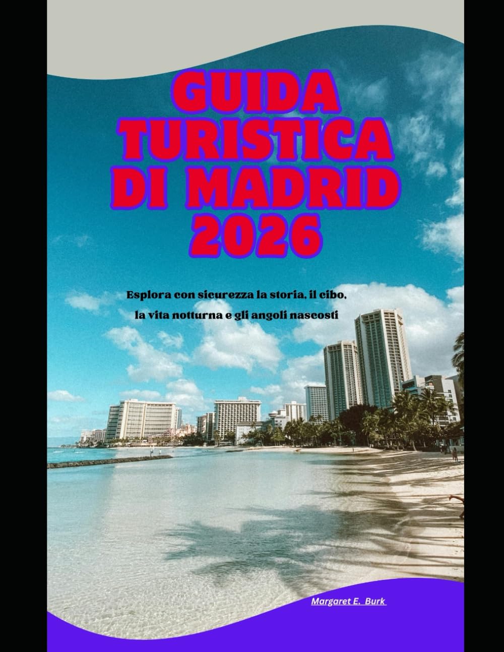 Guida turistica di Madrid 2026: Esplora con sicurezza la storia, il cibo, la vita notturna e gli angoli nascosti (WorldSmart Travel Guide Series 2026)