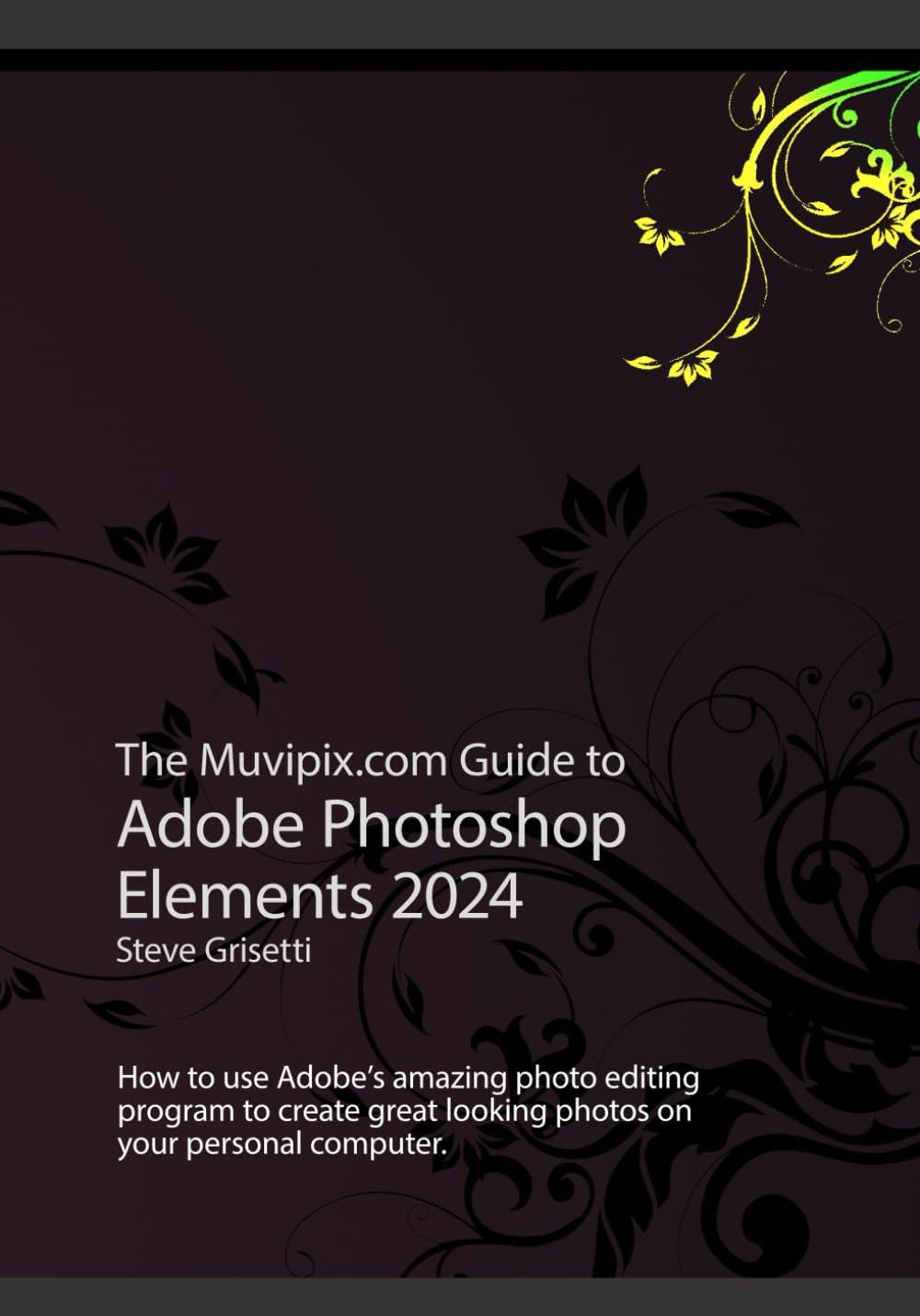 The Muvipix.com Guide to Adobe Photoshop Elements 2024: How to use Adobe’s amazing photo editing program to create great looking photos on your personal computer Paperback – 16 Oct. 2023