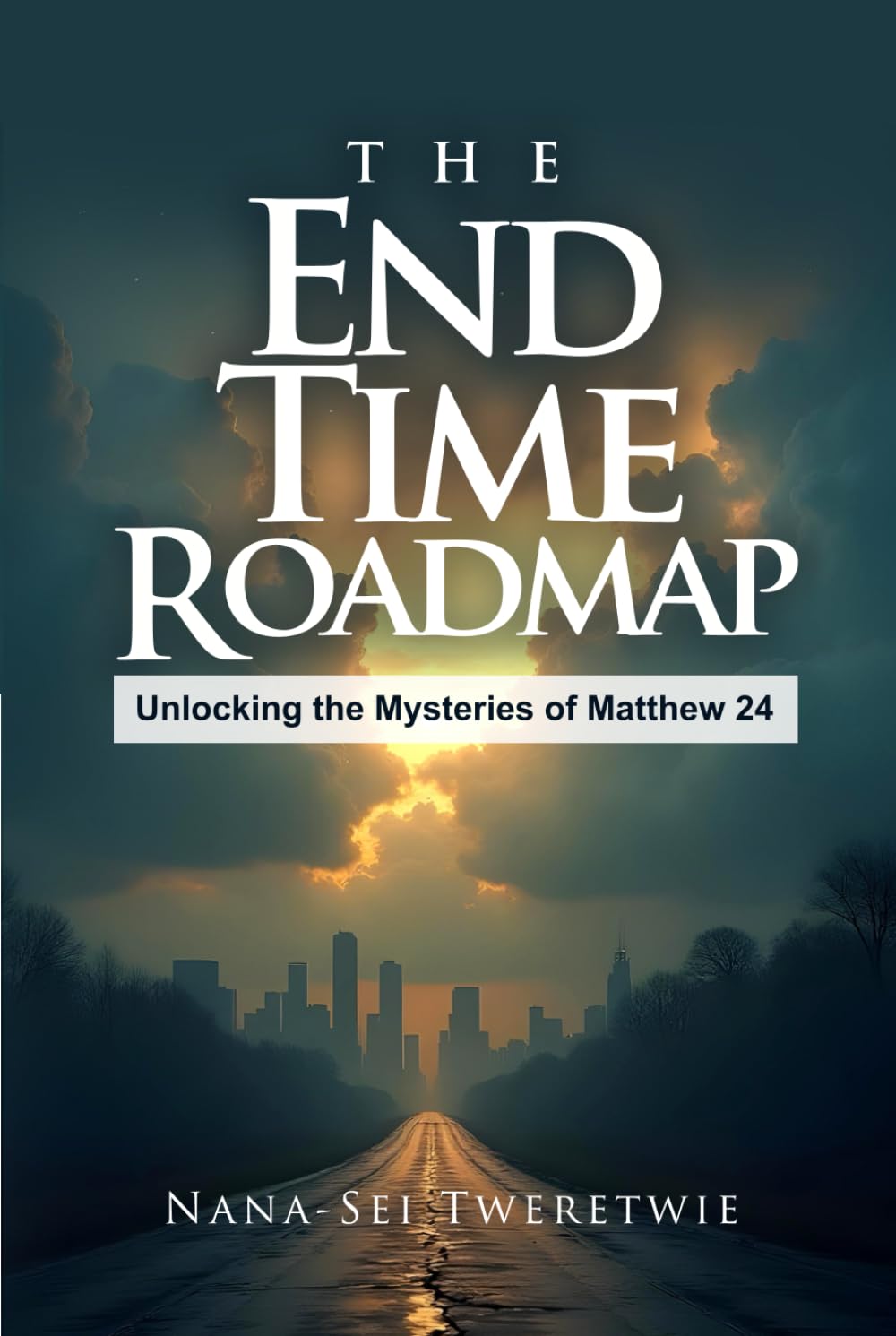THE END TIME ROADMAP: Unlocking the Mysteries of Matthew 24