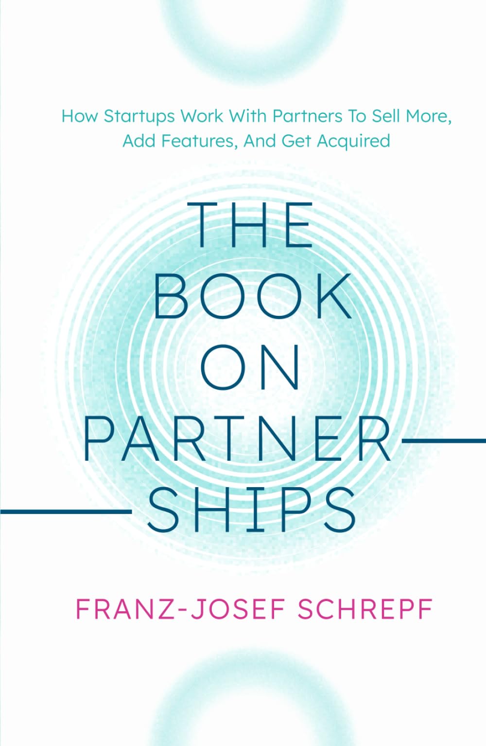 The Book on Partnerships: How Startups Work With Partners To Sell More, Add Features, And Get Acquired.