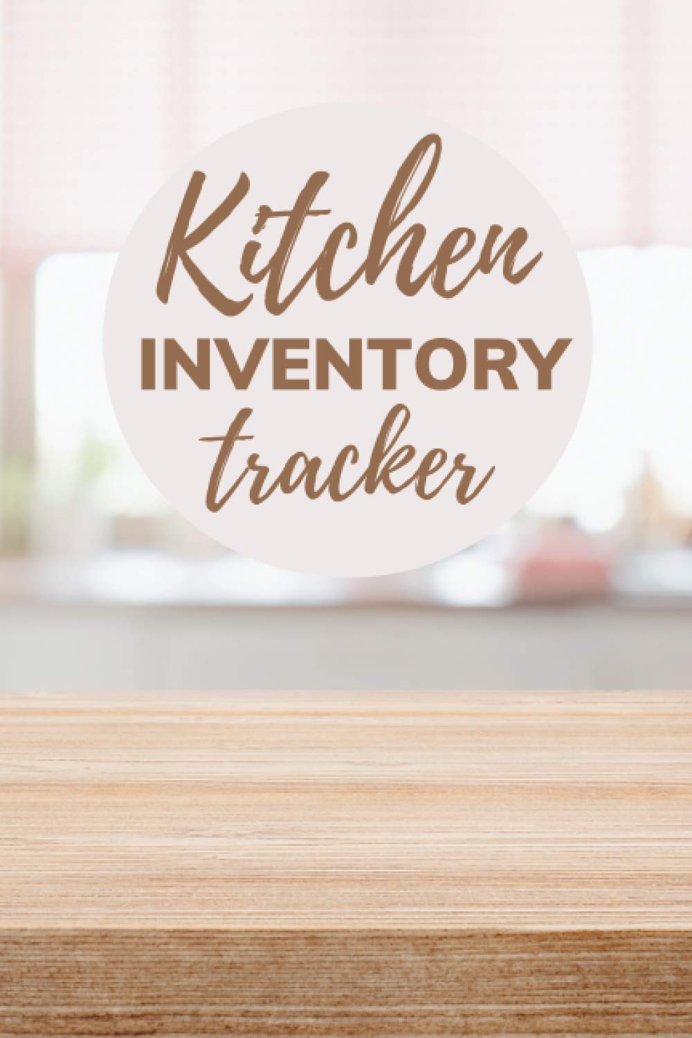 Kitchen Inventory Tracker: Organize & Keep Track Of What You Have In Your Fridge, Freezer & Pantry All In One Book, Designed To Prevent Food Waste And ... You Already Have In Stock (Food Inventory)