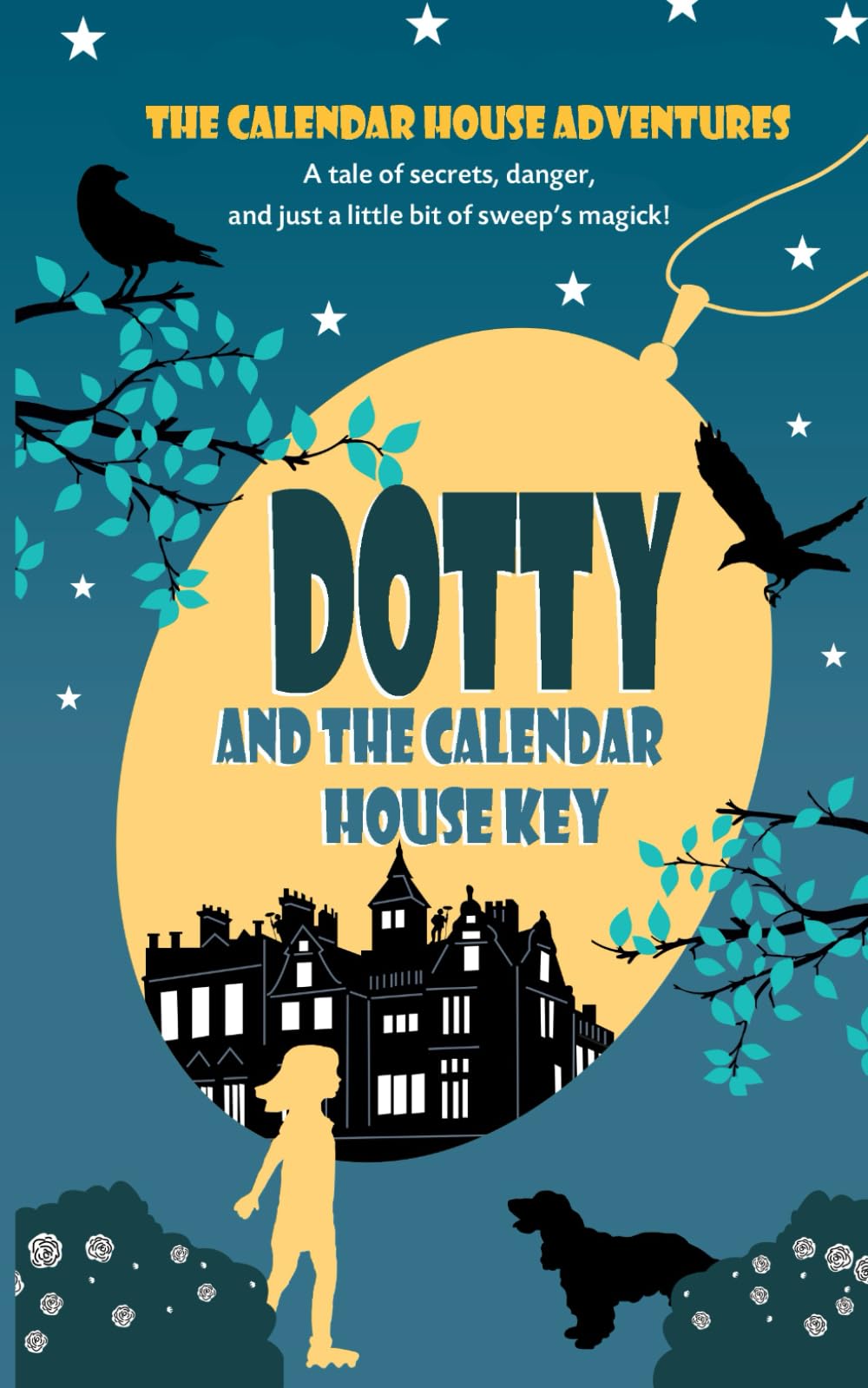 DOTTY and the Calendar House Key: A magical fantasy adventure for 8-12 year olds (The Calendar House Adventures)