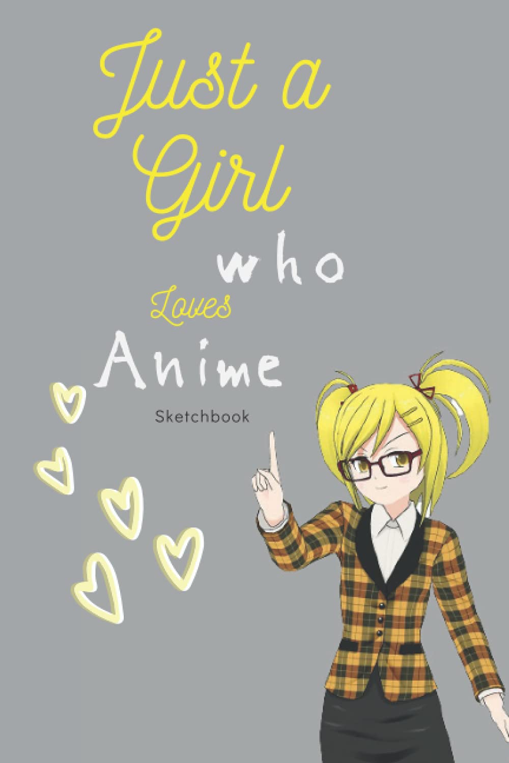 Just A Girl Who Loves Anime Sketchbook: Anime Sketchbook for Girls, Sketchbook for Girls Anime, Cute Anime Sketchbook for Girls, Yellow and Black Anime Sketchbook, 120 page 6.125x9.25 pages