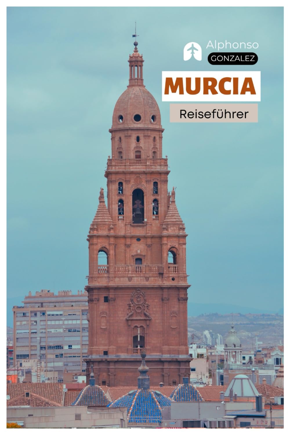 Murcia Reiseführer: Top Sehenswürdigkeiten, Barockarchitektur, Kathedralen, Kulinarik, Unterkünfte, Tagesausflüge und Routenvorschläge
