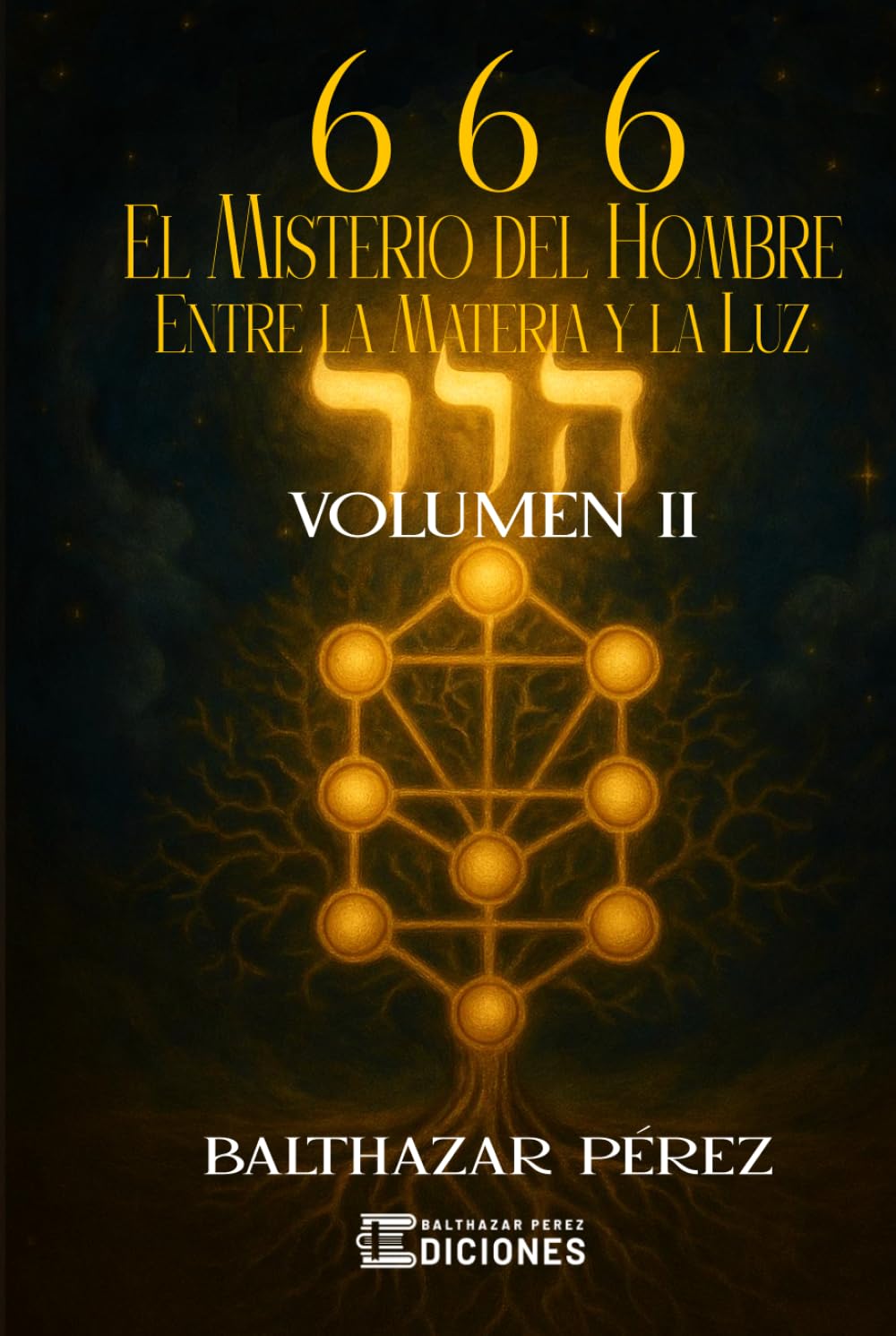 666: El Misterio del Hombre Entre la Materia y la Luz: Volumen 2