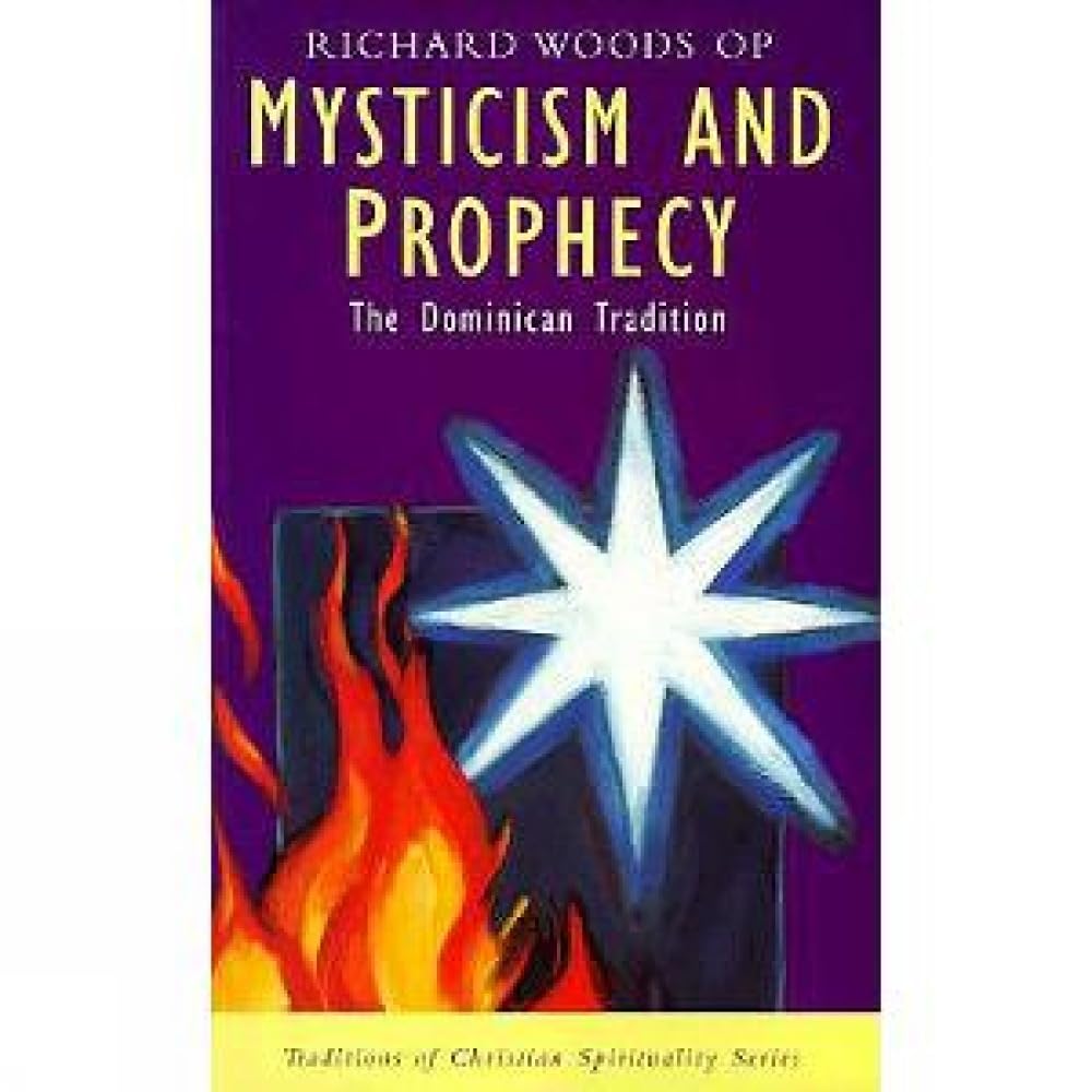 Mysticism and Prophecy: The Dominican Tradition (Traditions of Christian Spirit
