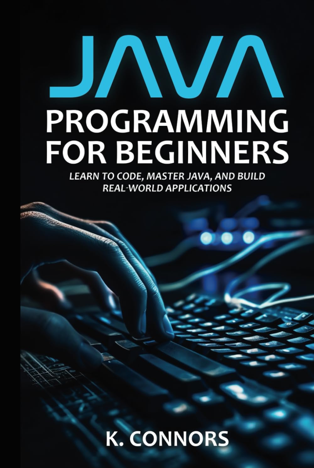 Java Programming for Beginners: Learn to Code, Master Java, and Build Real-World Applications