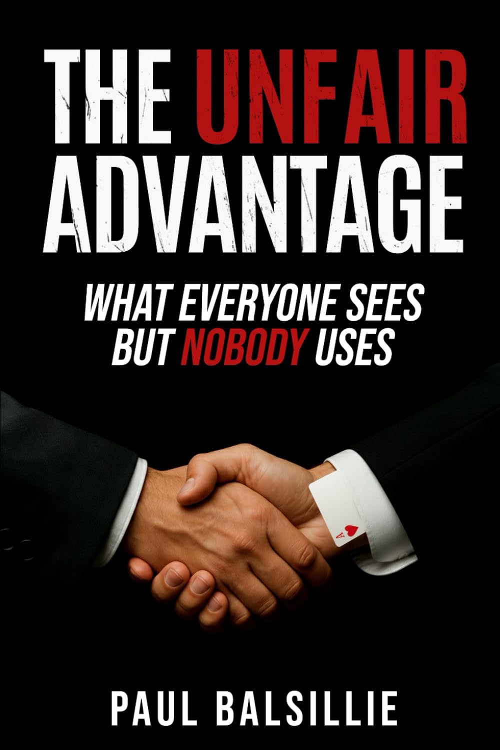 The Unfair Advantage: What Everyone Sees But Nobody Uses
