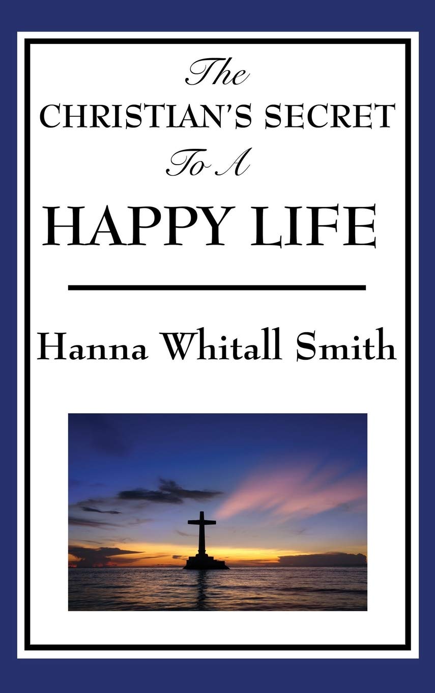 The Christian's Secret to a Happy Life: A Classic Devotional on Trust, Surrender, and the Inner Life
