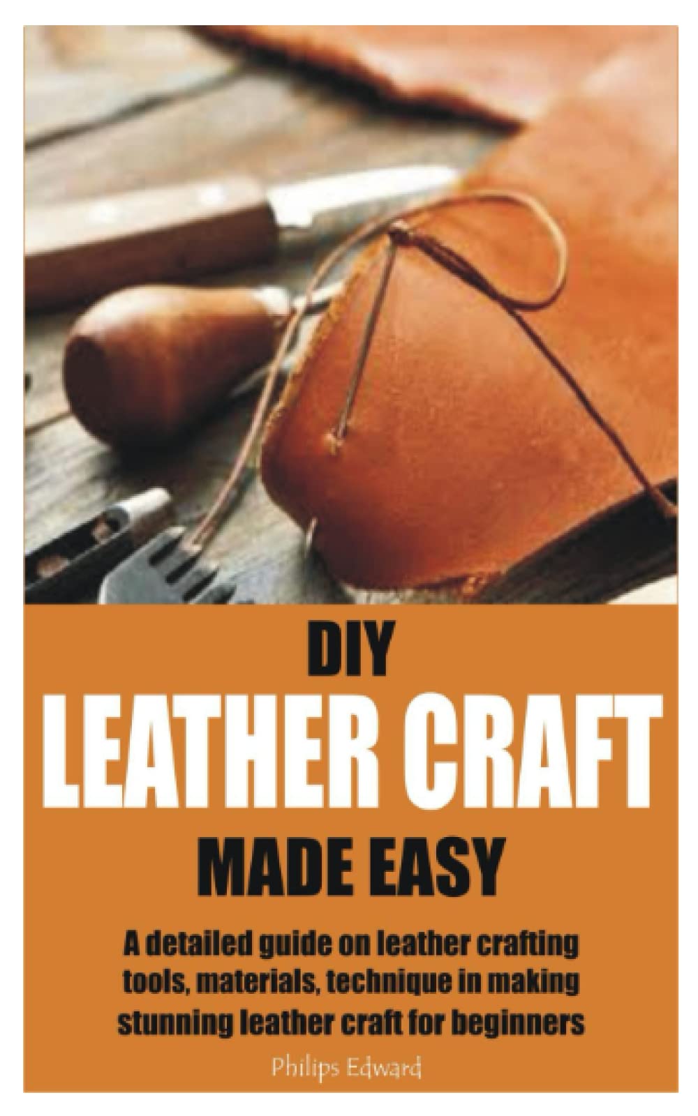 Buy DIY LEATHER CRAFT MADE EASY A detailed guide on leather crafting