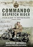 Commando Despatch Rider: From D-Day to Deutschland 1944-45